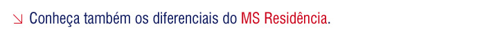 Conheça também os diferenciais do MS Residência